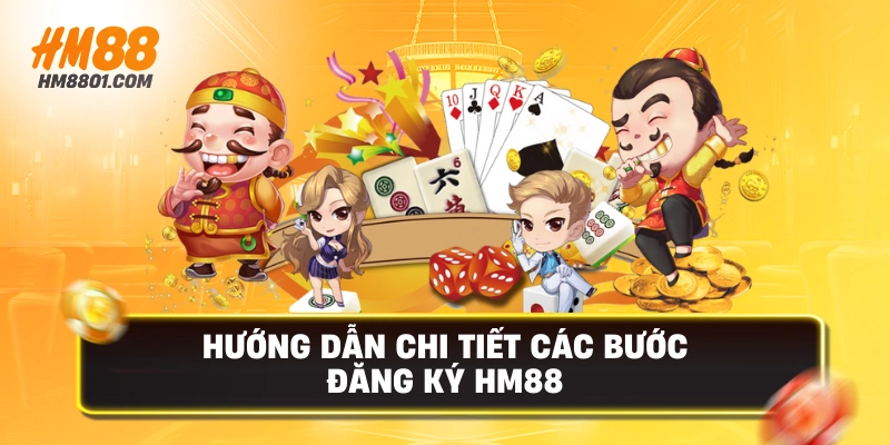 Hướng dẫn chi tiết các bước đăng ký hm88