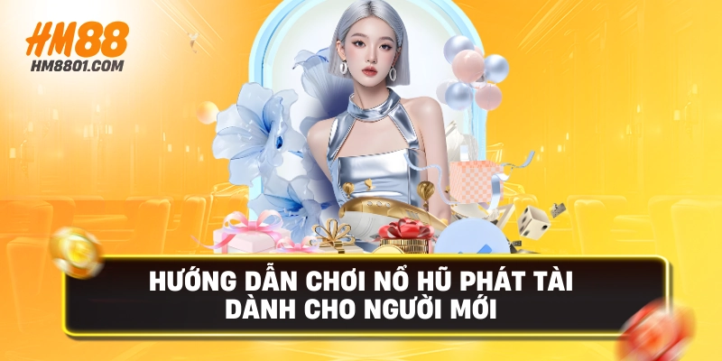 Hướng dẫn chơi nổ hũ phát tài cho người mới