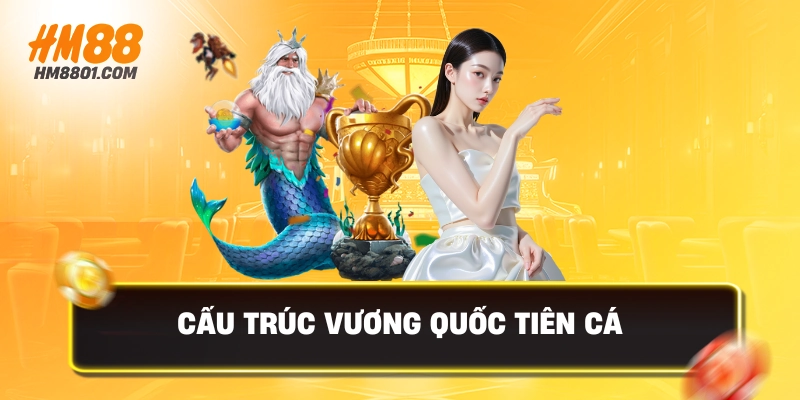 Cấu trúc vương quốc tiên cá