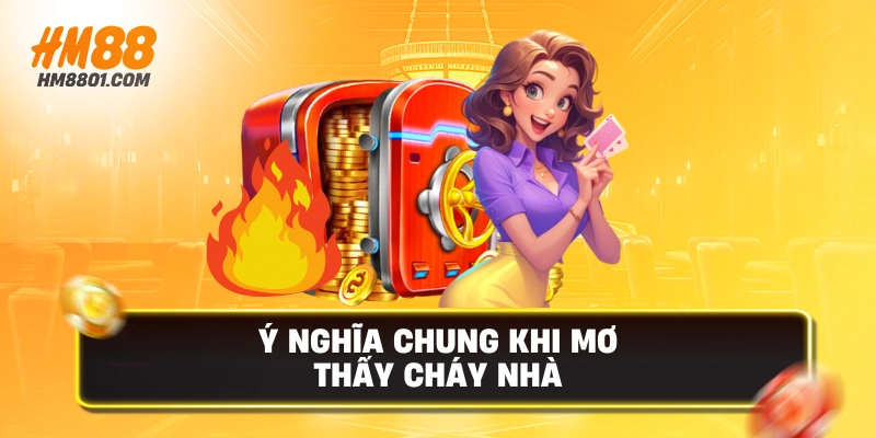 Ý nghĩa chung khi mơ thấy cháy nhà